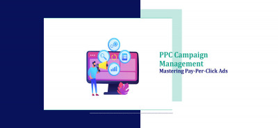 PPC Campaign Management: Mastering Pay-Per-Click Ads